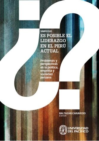 <p><strong>¿Es posible el liderazgo en el Perú actual? Problemas y perspectivas en la política, empresa y sociedad peruana (Baltazar CarAavedo, 2015)</strong></p>